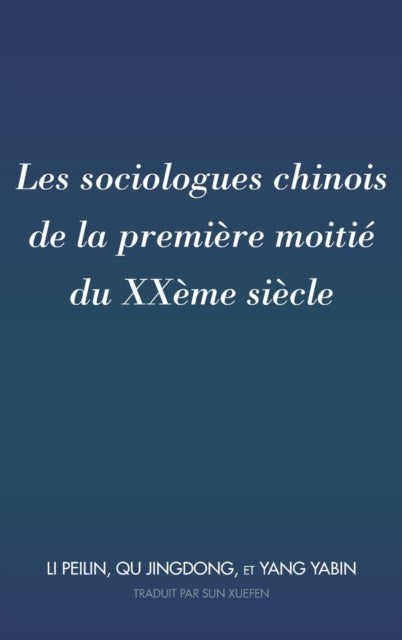 Les Sociologues Chinois de la Premiere Moitie Du Xxeme Siecle: Traduit Par Sun Xuefen