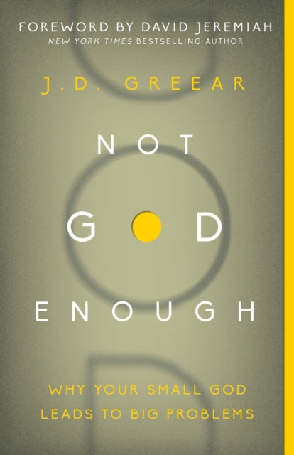Not God Enough: Why Your Small God Leads to Big Problems