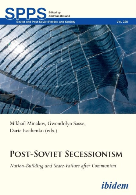 Post-Soviet Secessionism - Nation-Building and State-Failure after Communism