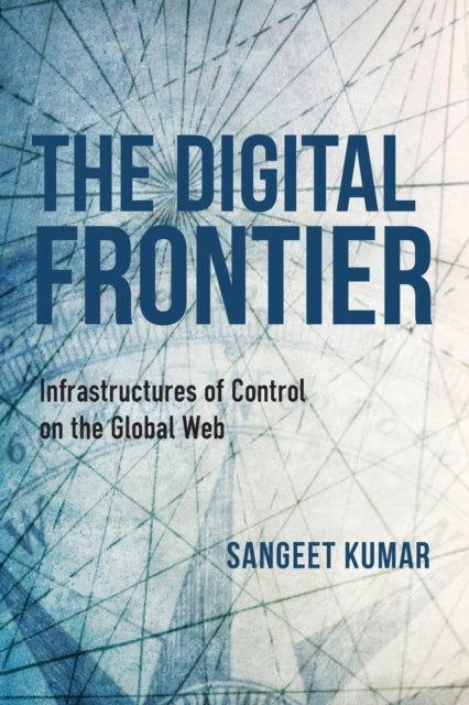 Digital Frontier: Infrastructures of Control on the Global Web