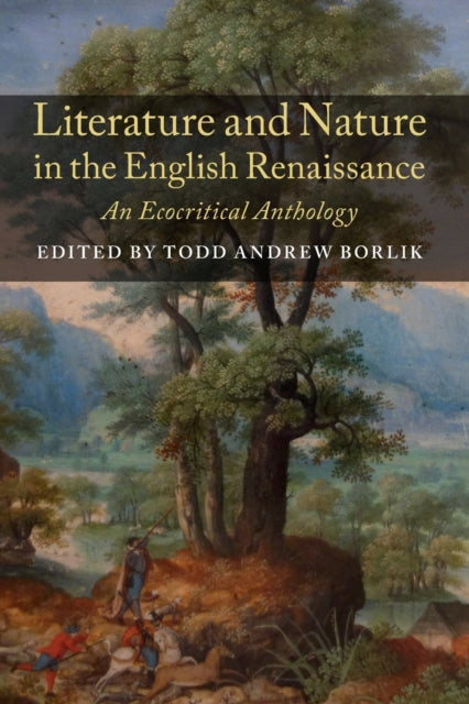 Literature and Nature in the English Renaissance: An Ecocritical Anthology