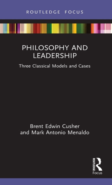 Philosophy and Leadership: Three Classical Models and Cases