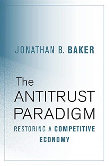 Antitrust Paradigm: Restoring a Competitive Economy