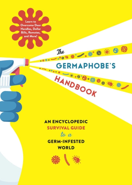 Germaphobe's Handbook: An Encyclopedic Survival Guide to a Germ-Infested World