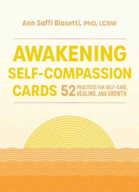 Awakening Self-Compassion Cards: 52 Practices for Self-Care, Healing, and Growth