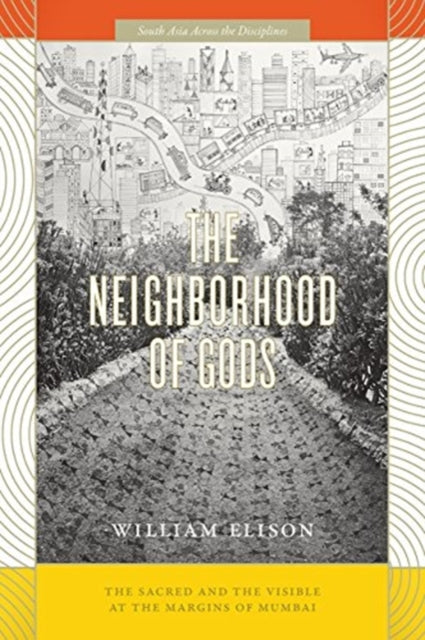 Neighborhood of Gods: The Sacred and the Visible at the Margins of Mumbai