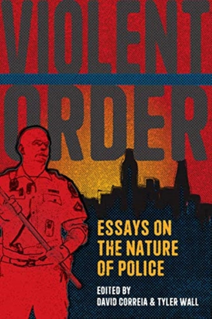 Violent Order: Essays on the Nature of Police