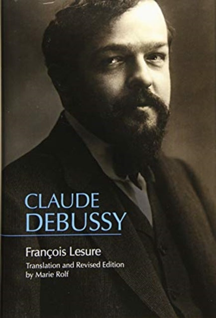Claude Debussy: A Critical Biography