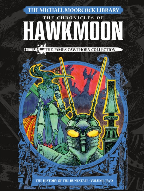 Michael Moorcock Library: Hawkmoon: The History of the Runestaff 2 The James Cawthorn Collection