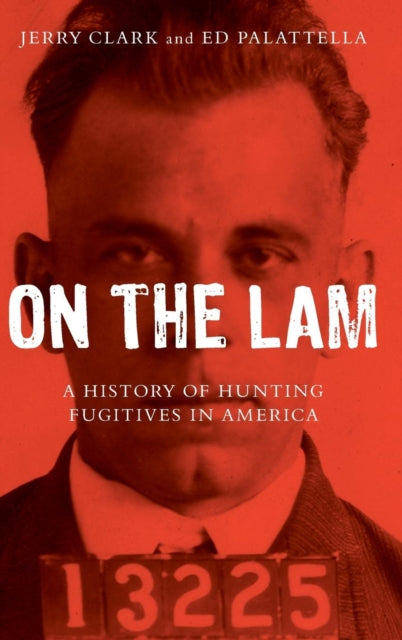 On the Lam: A History of Hunting Fugitives in America