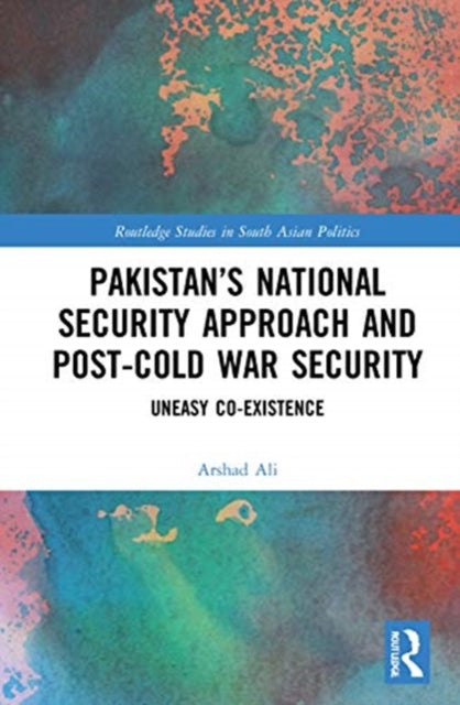 Pakistan's National Security Approach and Post-Cold War Security: Uneasy Co-existence