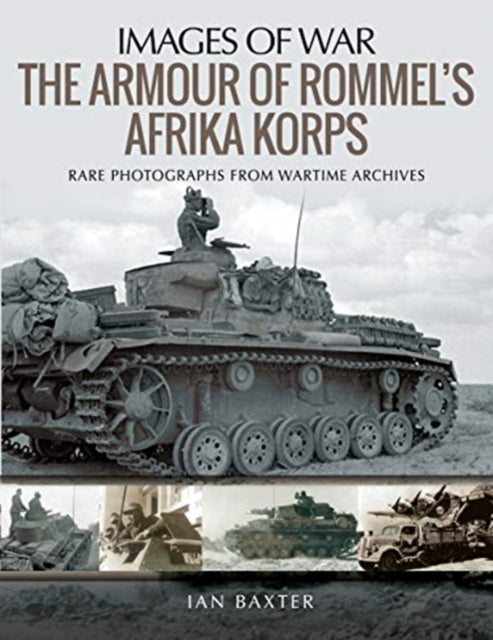 Armour of Rommel's Afrika Korps: Rare Photographs from Wartime Archives