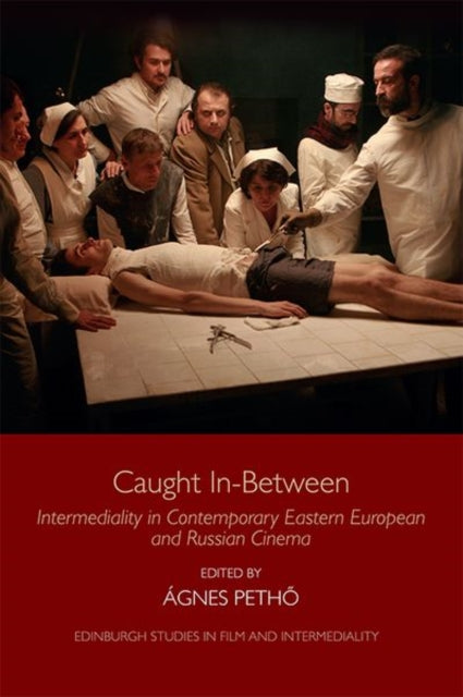 Caught in-Between: Intermediality in Contemporary Eastern Europe and Russian Cinema