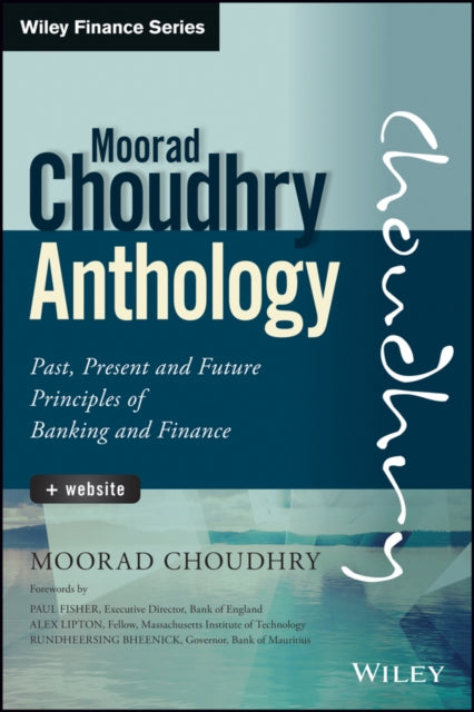 Moorad Choudhry Anthology: Past, Present and Future Principles of Banking and Finance + Website