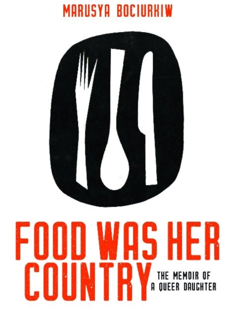 Food Was Her Country: The Memoir of a Queer Daughter