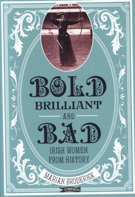Bold, Brilliant and Bad: Irish Women from History