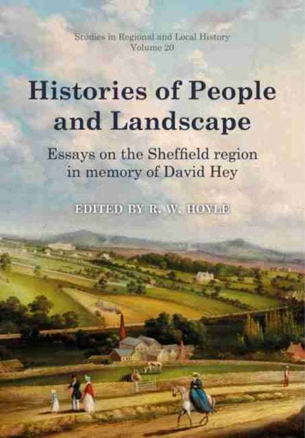 Histories of People and Landscape: Essays on the Sheffield region in memory of David Hey
