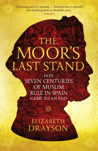 Moor's Last Stand: How Seven Centuries of Muslim Rule in Spain Came to an End