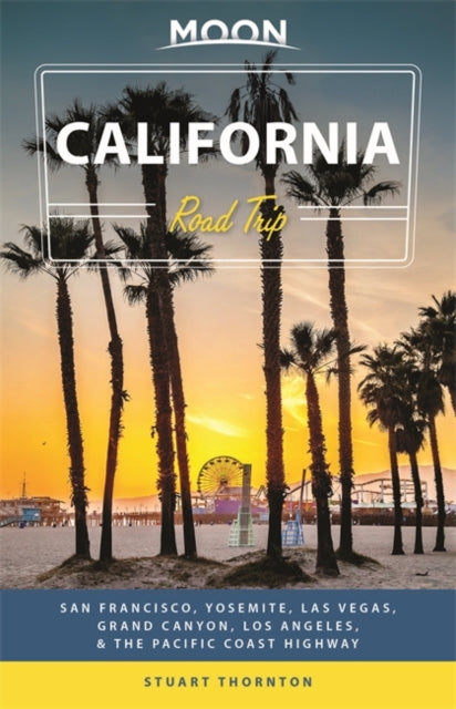 Moon California Road Trip (Fourth Edition): San Francisco, Yosemite, Las Vegas, Grand Canyon