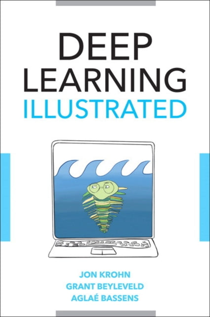 Deep Learning Illustrated: A Visual, Interactive Guide to Artificial Intelligence