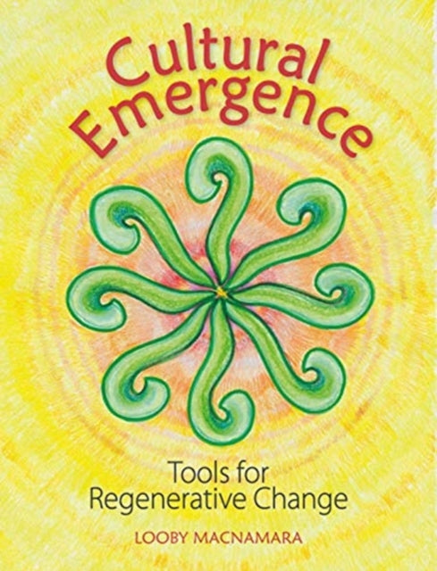 Cultural Emergence: A Toolkit for Transforming Ourselves and the World