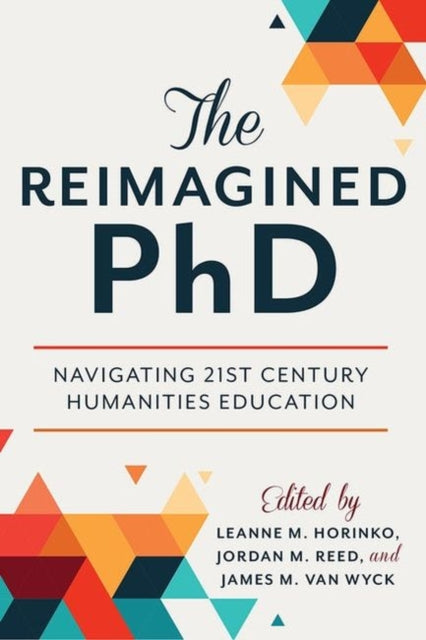 Reimagined PhD: Navigating 21st Century Humanities Education