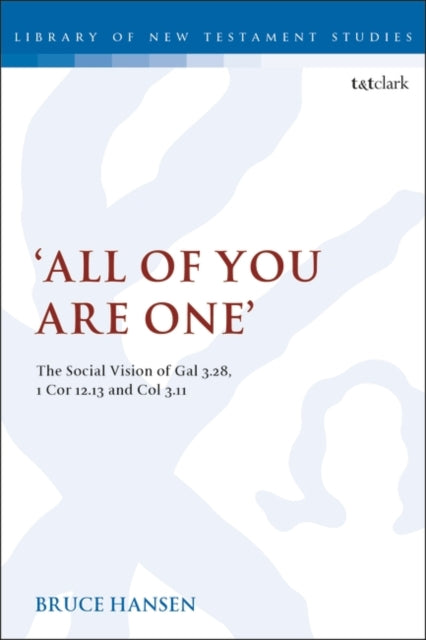 'All of You are One': The Social Vision of Gal 3.28, 1 Cor 12.13 and Col 3.11