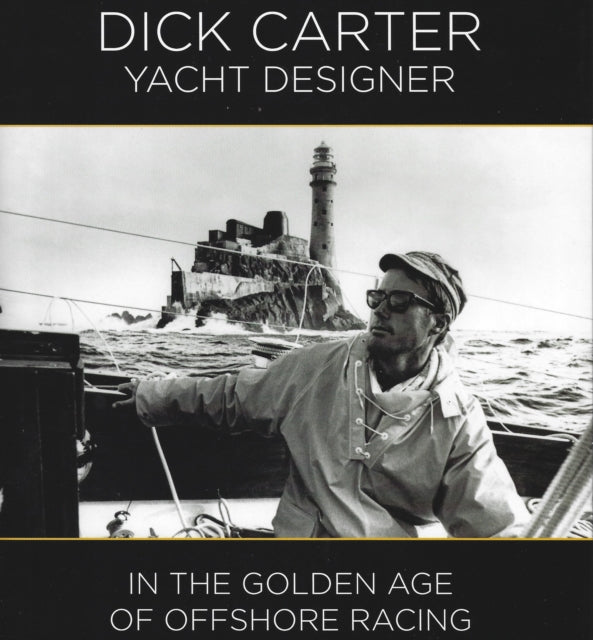 Dick Carter: Yacht Designer: In the Golden Age of Offshore Racing