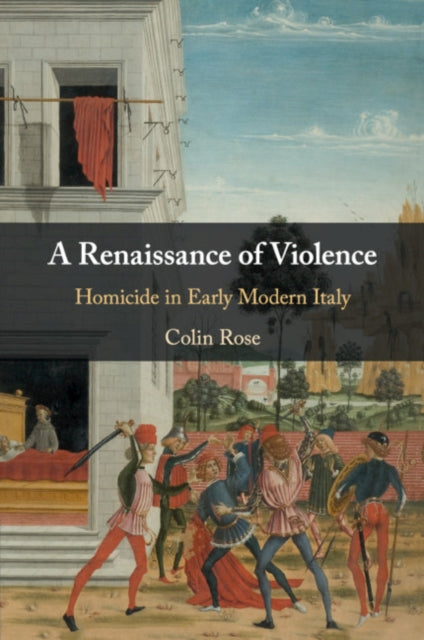 Renaissance of Violence: Homicide in Early Modern Italy