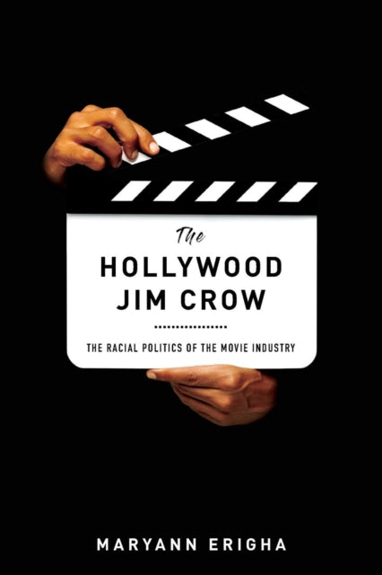 Hollywood Jim Crow: The Racial Politics of the Movie Industry