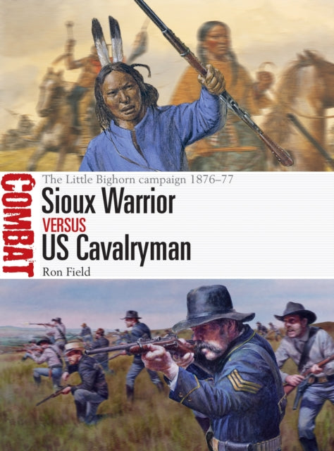 Sioux Warrior vs US Cavalryman: The Little Bighorn campaign 1876-77