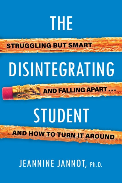 Disintegrating Student: Struggling But Smart, Falling Apart, And How to Turn It Around