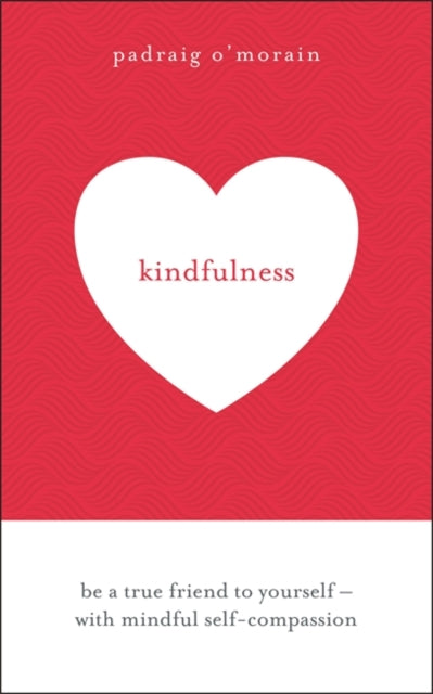Kindfulness: Be a true friend to yourself - with mindful self-compassion