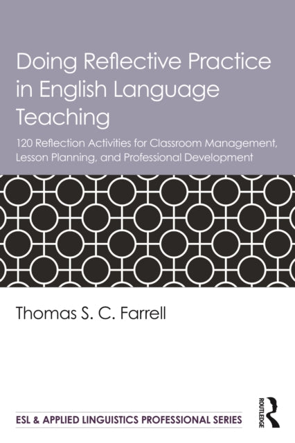 Doing Reflective Practice in English Language Teaching: 120 Activities for Effective Classroom Management, Lesson Planning, and Professional Development