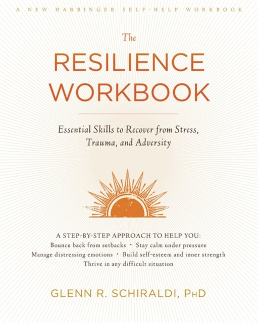 Resilience Workbook: Essential Skills to Recover from Stress, Trauma, and Adversity