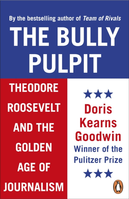 Bully Pulpit: Theodore Roosevelt and the Golden Age of Journalism
