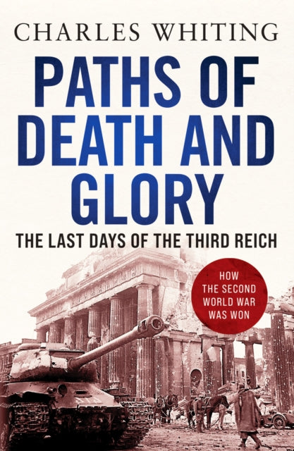 Paths of Death and Glory: The Last Days of the Third Reich