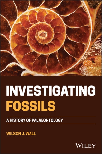Investigating Fossils: A History of Palaeontology