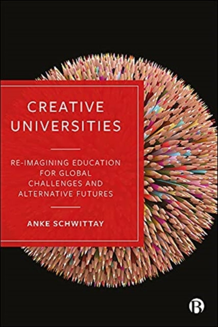 Creative Universities: Reimagining Education for Global Challenges and Alternative Futures
