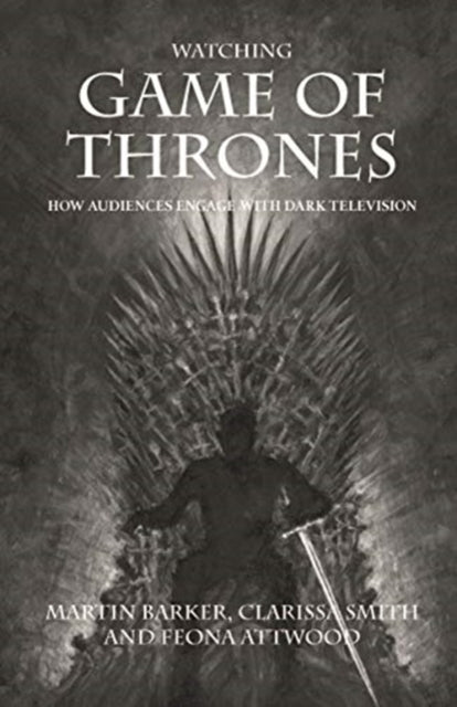 Watching Game of Thrones: How Audiences Engage with Dark Television