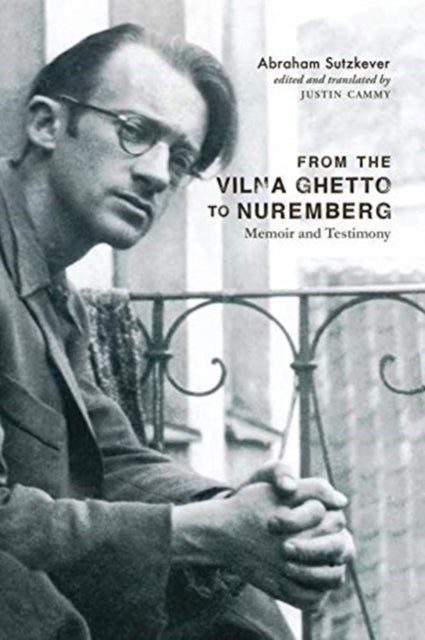 From the Vilna Ghetto to Nuremberg: Memoir and Testimony