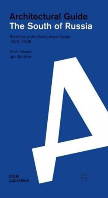 South of Russia: Buildings of the Soviet Avant-Garde 1922-1936: Architectural Guide