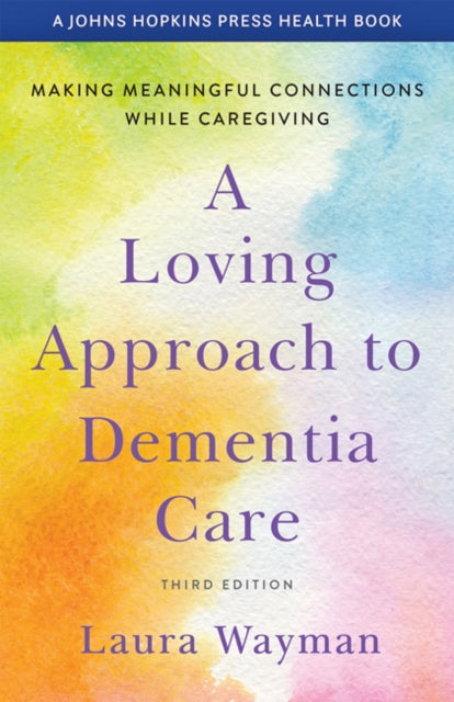 Loving Approach to Dementia Care: Making Meaningful Connections while Caregiving