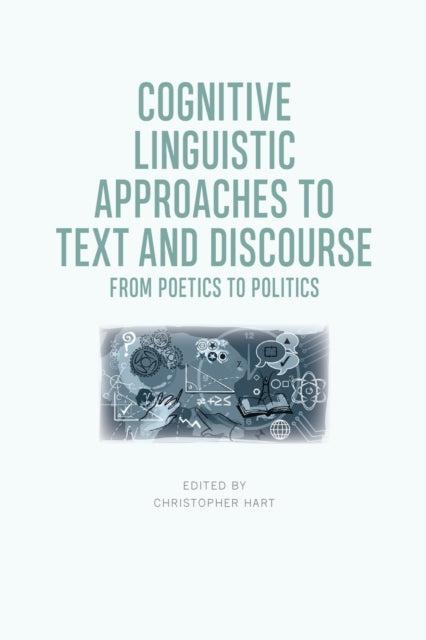 Cognitive Linguistic Approaches to Text and Discourse: From Poetics to Politics