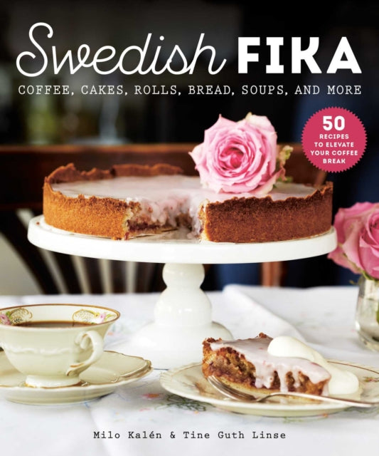 Swedish Fika: Cakes, Rolls, Bread, Soups