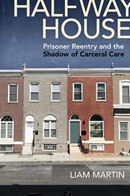 Halfway House: Prisoner Reentry and the Shadow of Carceral Care