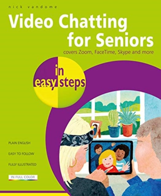 Video Chatting for Seniors in easy steps: Video call and chat using FaceTime, Facebook Messenger, Facebook Portal, Skype and Zoom