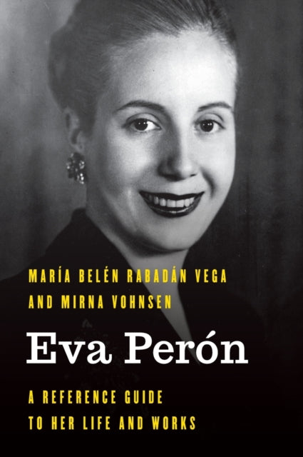 Eva Peron: A Reference Guide to Her Life and Works
