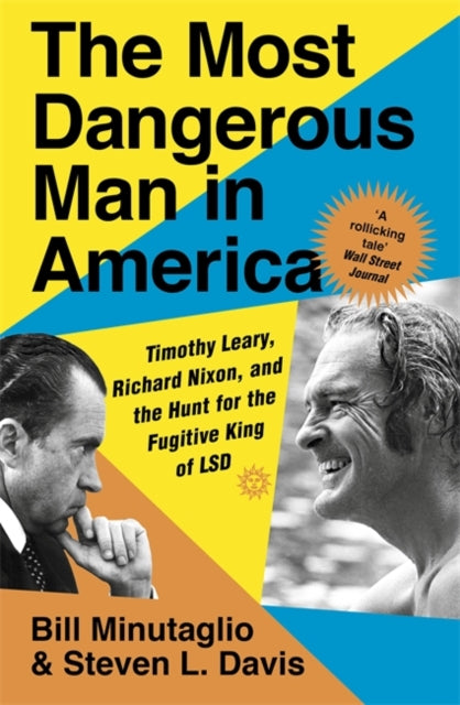 Most Dangerous Man in America: Timothy Leary, Richard Nixon and the Hunt for the Fugitive King of LSD