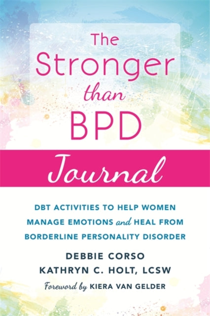 Stronger Than BPD Journal: DBT Activities to Help You Manage Emotions, Heal from Borderline Personality Disorder, and Discover the Wise Woman Within